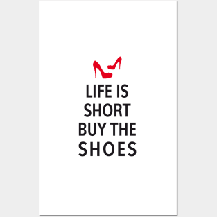 Life is short, buy the shoes Posters and Art